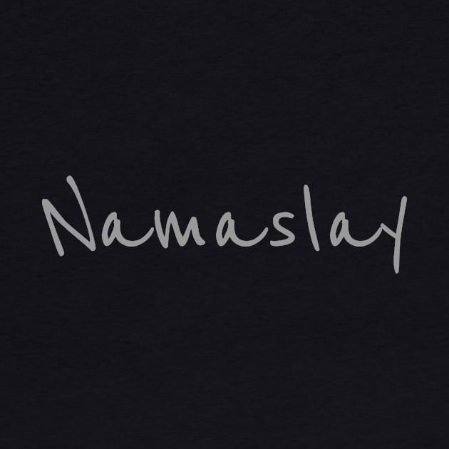 Namaslay - Gray Text by CrazyShirtLady